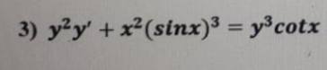 3) y?y + x²(sinx)³ = y³cotx
%3D
