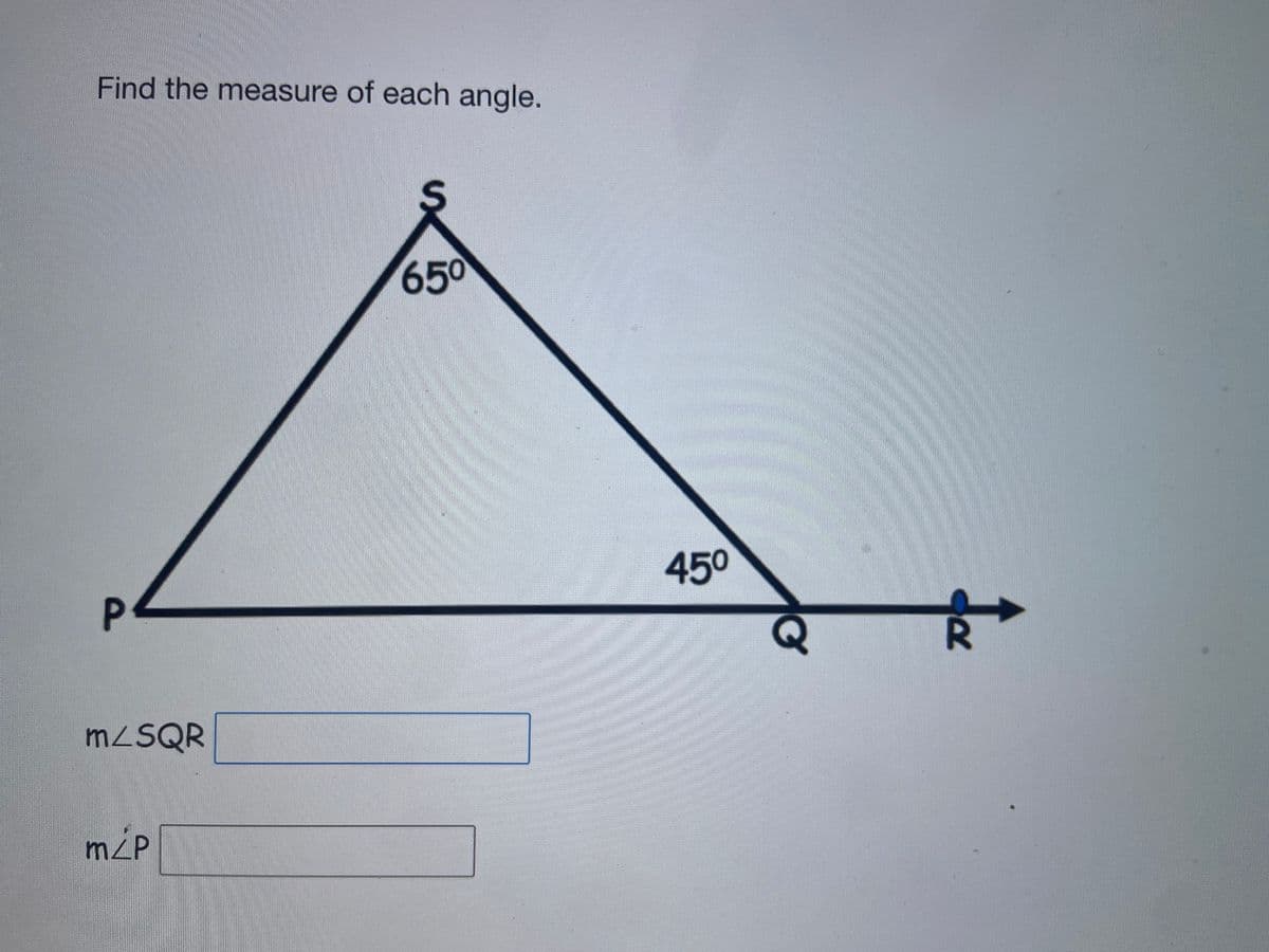 Find the measure of each angle.
650
450
R
M2SQR
m/P
