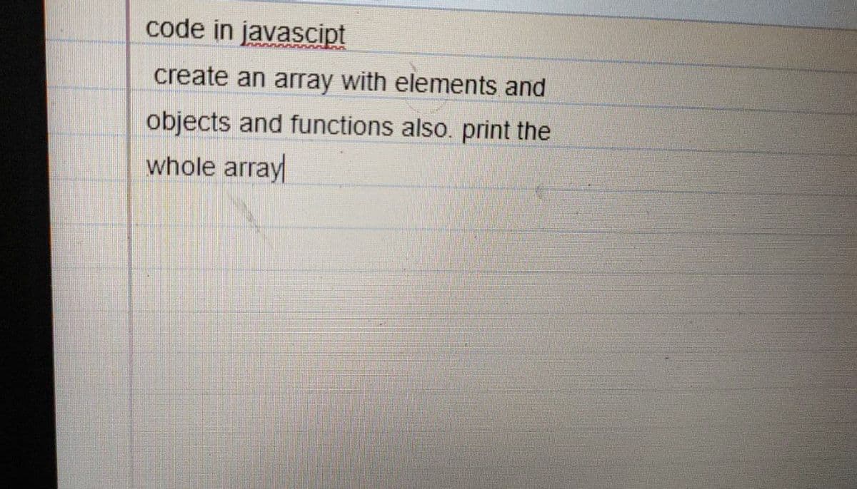 code in javascipt
create an array with elements and
objects and functions also. print the
whole array
