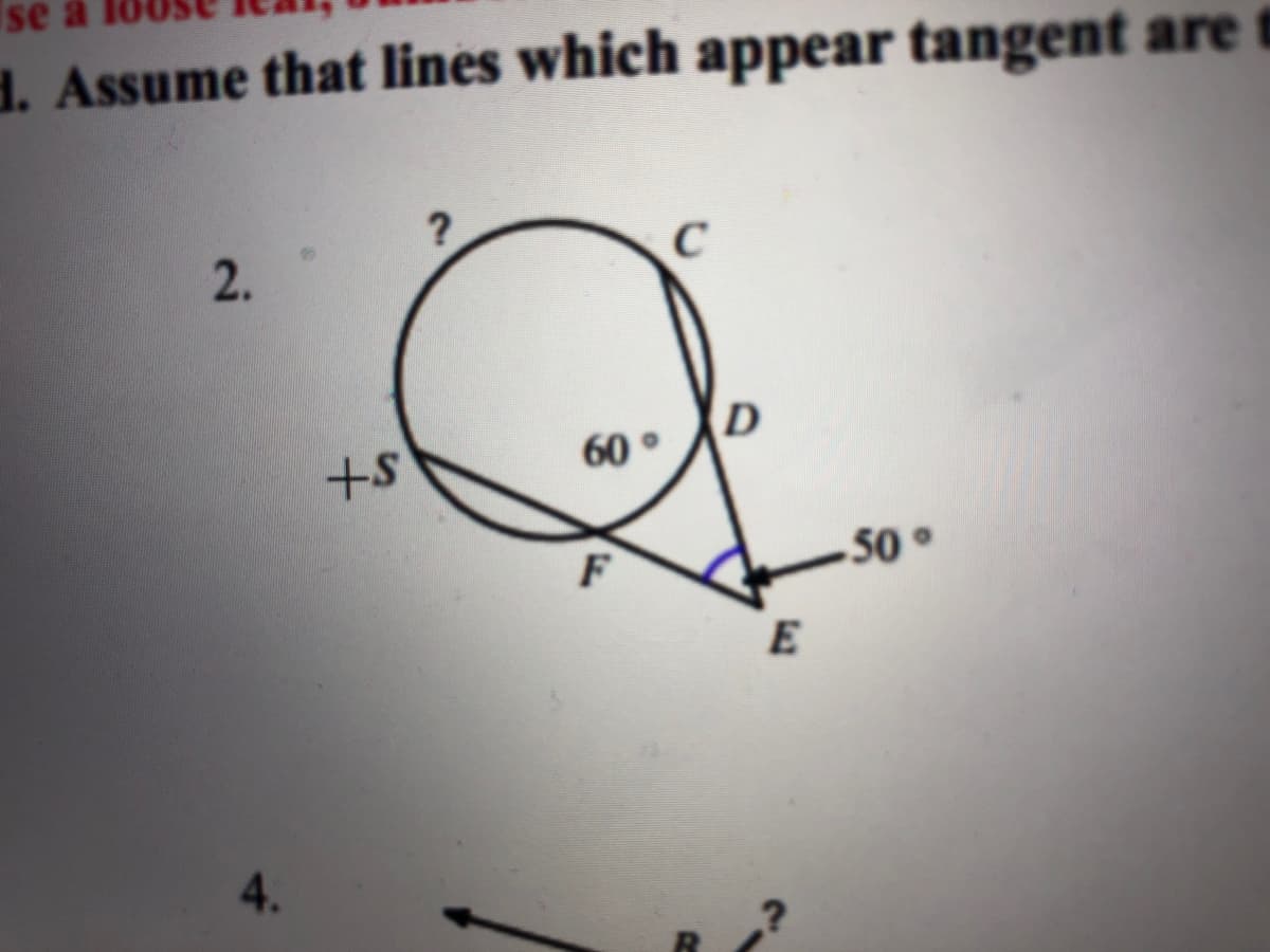 se a
d. Assume that lines which appear tangent are t
?
C
2.
D
60°
50
E
