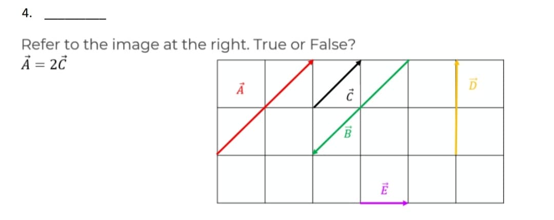 4.
Refer to the image at the right. True or False?
Ả = 2
D
B
