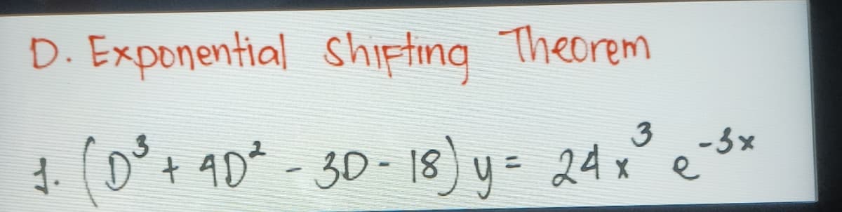 D. Exponential Shifting Theorem
-3x
1. (0'+ 40* - 30 - 18) y= 24 x e*
