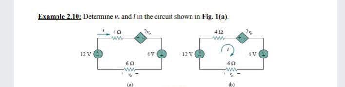 Example 2.10: Determine v, and i in the circuit shown in Fig. 1(a).
40
ww
12 V
4 V
12 V
4 V
ww
