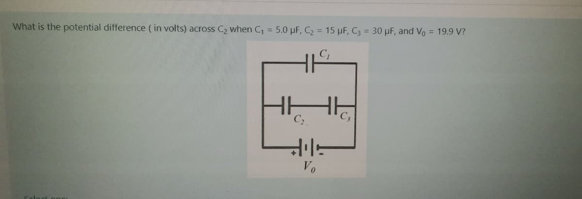 What is the potential difference ( in volts) across C2 when C = 5.0 µF, C2 = 15 µF, C3 = 30 µF, and Vo = 19.9 V?
Vo
