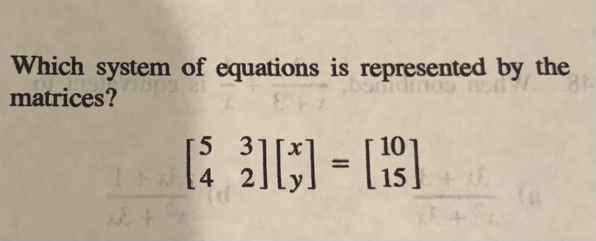 Which system of equations is represented by the
matrices?
UGU COU
5 3
[4 2
10
%3D
15
