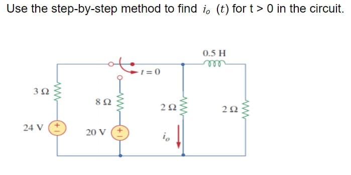 Use the step-by-step method to find i, (t) for t> 0 in the circuit.
0.5 H
t = 0
3Ω
8Ω
24 V (+
20 V
+1

