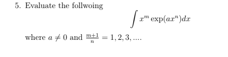 5. Evaluate the follwoing
| " exp(az")d.r
where a + 0 and ml = 1,2, 3, ..
m+1
