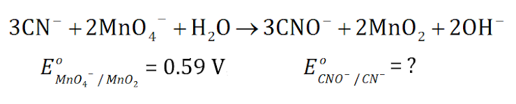 3CN +2MNO, +H,0→3CNO¯+2MnO, +20H
4
E°
CNO¯ /CN¯
0.59 V
= ?
Mn04 / Mn02
