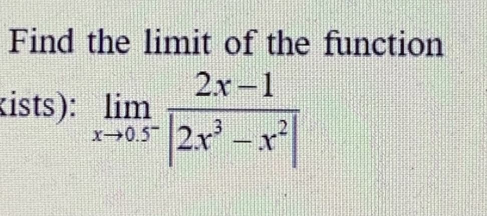 Find the limit of the function
2x-1
kists): lim
2x-x
x→0.5
13
|
