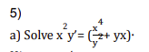 5)
4
a) Solve x y'= z+ yx).

