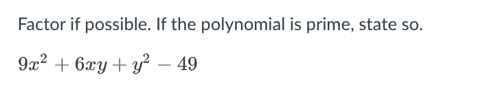 Factor if possible. If the polynomial is prime, state so.
9a? + 6ху + у? — 49
