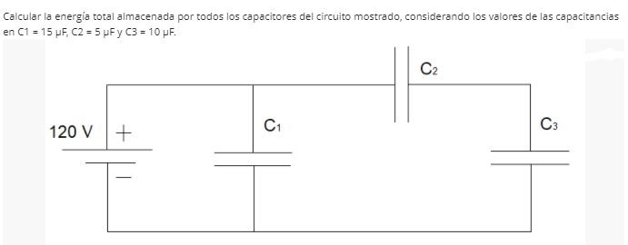 Calcular la energía total almacenada por todos los capacitores del circuito mostrado, considerando los valores de las capacitancias
en C1 = 15 pF, C2 = 5 µF y C3 = 10 µF.
C2
120 V+
C1
C3
