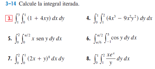 3-14 Calcule la integral iterada.
3. (1 + 4xy) đx dy
4. (4x – 9x°y²) dy dx
/2
5. x sen y dy dx
/2
6.
Jals Lcos y dy dx
o Jo
xe*
7. (2x + y)% dx dy
C dy dx
8.
Jo
y
