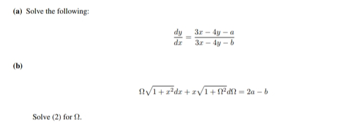 (a) Solve the following:
dy
3r - 4y – a
dr
3r – 4y – b
(b)
N/I+ x²dx + #/1+ N*dN = 2a – b
Solve (2) for 2.
