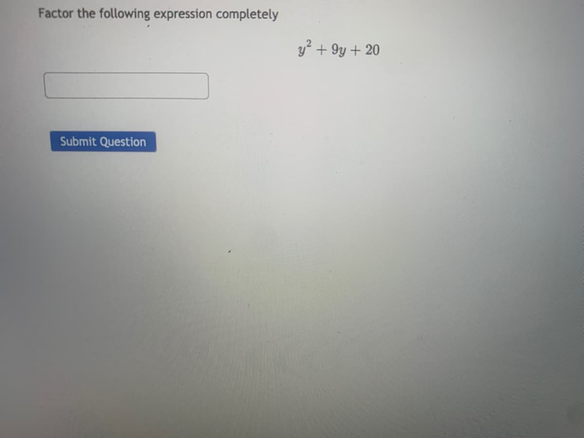 Factor the following expression completely
y? + 9y + 20
Submit Question
