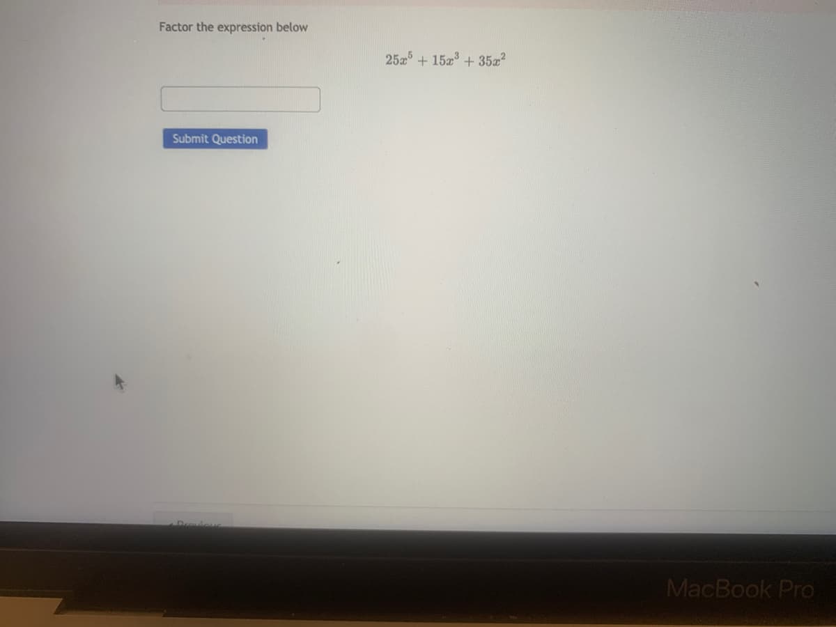Factor the expression below
25 + 15 + 3522
Submit Question
Drovieus
MacBook Pro
