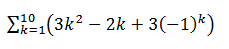 10
Σ13k2- 2k + 3(-1)*)

