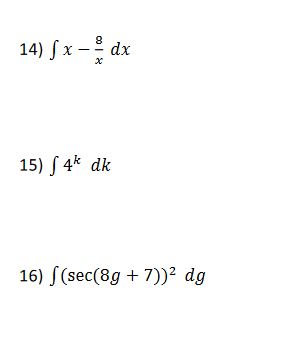 14) S x – dx
15) S 4* dk
16) S(sec(8g + 7))² dg
