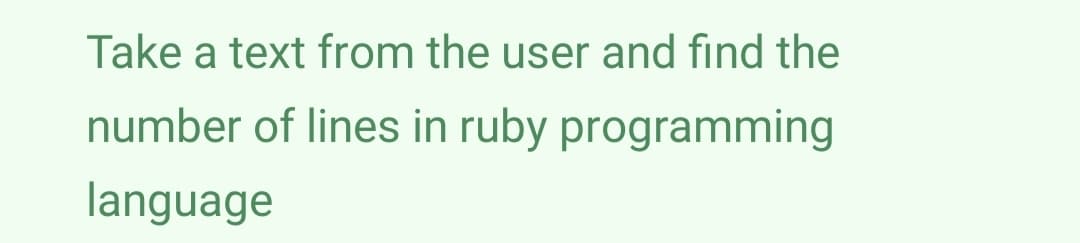 Take a text from the user and find the
number of lines in ruby programming
language
