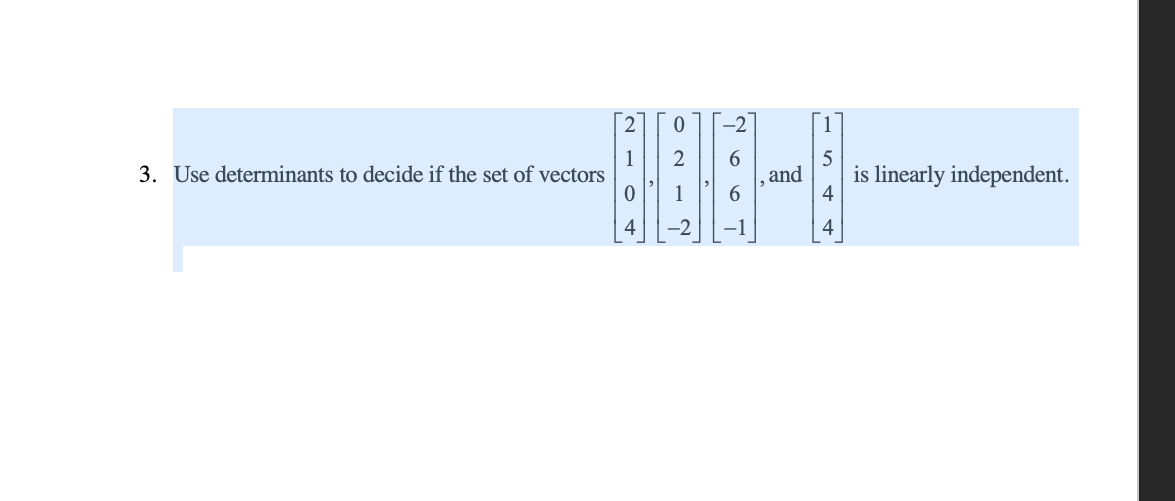 2
-2
1
3. Use determinants to decide if the set of vectors
6.
and
is linearly independent.
1
4
-2
-1
4
