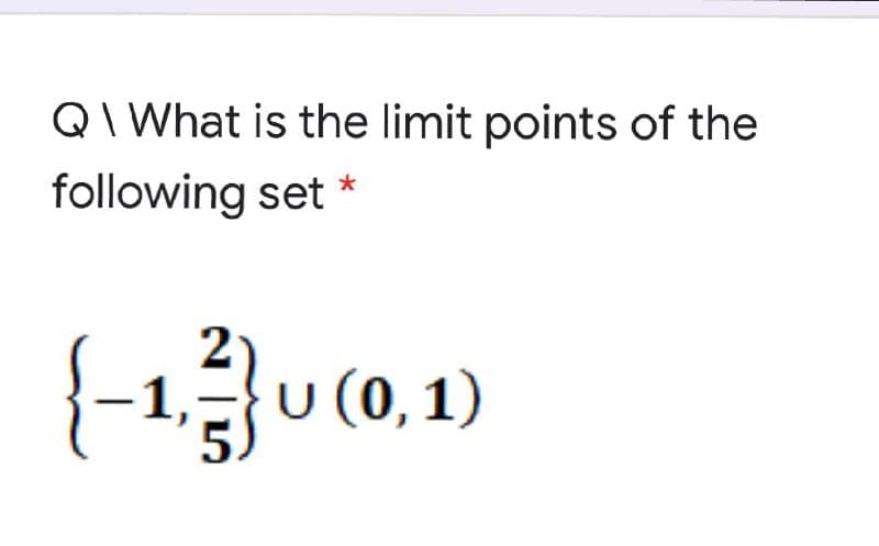 QI What is the limit points of the
following set *
2
(0,1)
