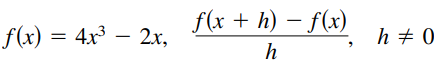 f(x + h) – f(x)
f(x) = 4x³ – 2x,
h + 0
h
