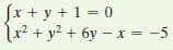 Sx + y + 1 = 0
x? + y? + 6y – x = -5
