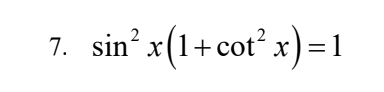 7. sin' x(1+cot? x)=1
x) =1
