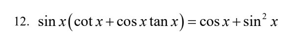 12. sin x( cot x + cos x tan x) =
= cos x+ sin“ x
