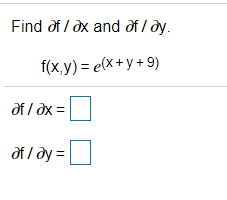 Find of / dx and of / dy.
f(x.y) = e(x+y+9)
of / dx =
of I dy =
