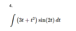 4.
| (3t +t²) sin(2t) dt
