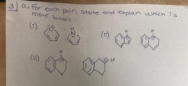 a. tor each pair, State and explain which is
more basic:
(7)
(1)
