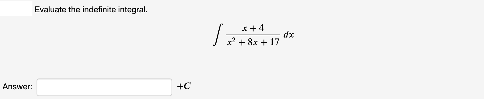 Evaluate the indefinite integral.
x + 4
dx
x2 + 8x + 17
