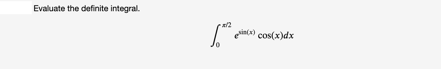 Evaluate the definite integral.
T/2
esin(x) cos(x)dx
