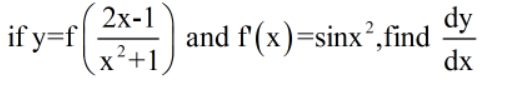 2х-1
dy
if y=f
and f'(x)=sinx²,find
dx
x+1
