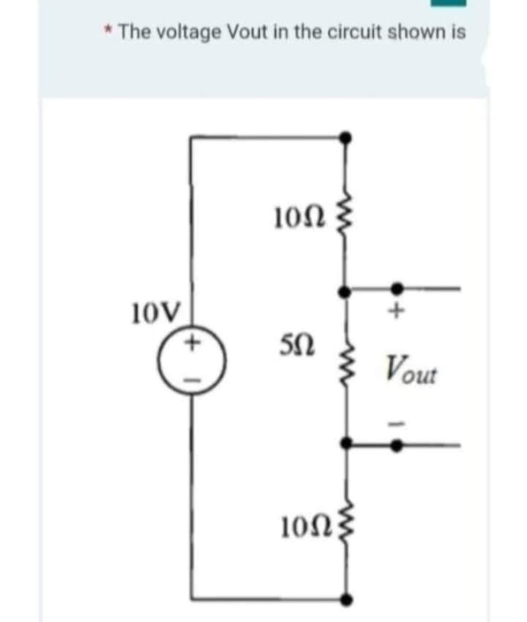 * The voltage Vout in the circuit shown is
lov
00
ទ
50
los>
Vout