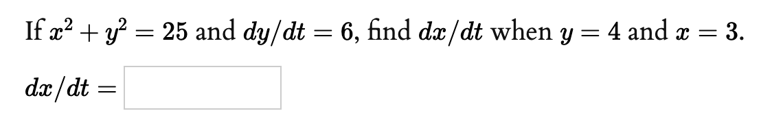 If x? + y? = 25 and dy/dt = 6, find dæ/dt when y = 4 and x = 3.
dæ/dt =
