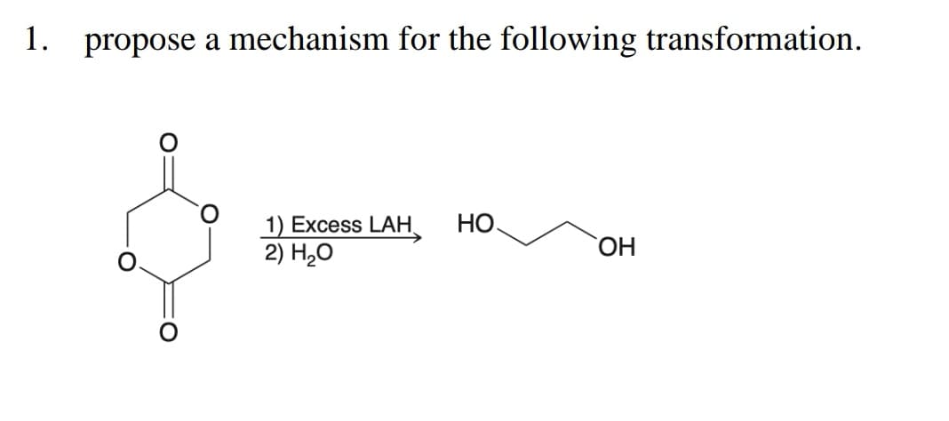 1. propose a mechanism for the following transformation.
1) Excess LAH HO
2) H₂O
OH