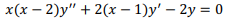 x (х — 2)у" + 2(х — 1)у' — 2у %3D0
