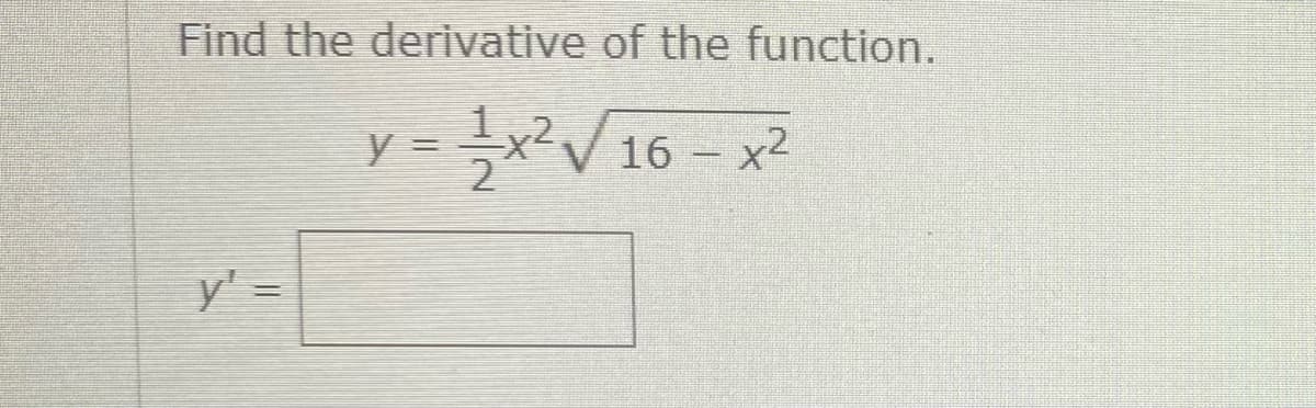 Find the derivative of the function.
=x²√16x²
y' =
y