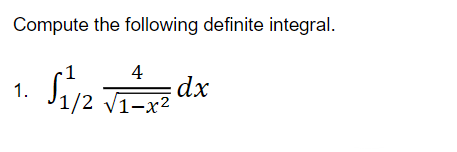 Compute the following definite integral.
Sive dx
4
1.
1/2 v1-x2
