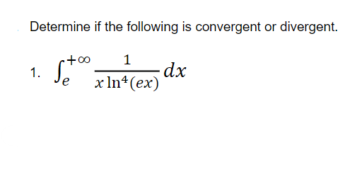 Determine if the following is convergent or divergent.
1
dx
х In4(еx)
1.
e

