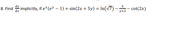 Find impicitly, tf e*(eУ — 1) + sin(2x + 5у) %D In(V7) - - сot(2x)
y+2
