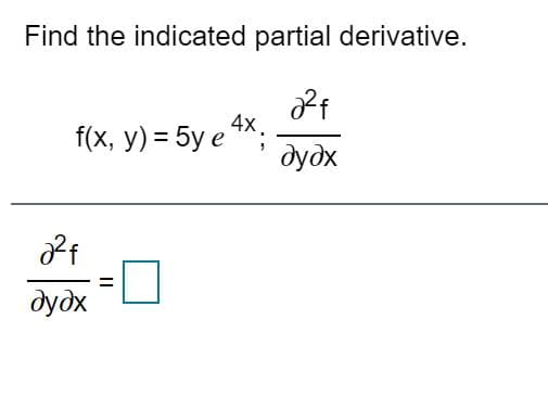 Find the indicated partial derivative.
4x.
f(x, у) 3 5y е **;
дудх
дудх
