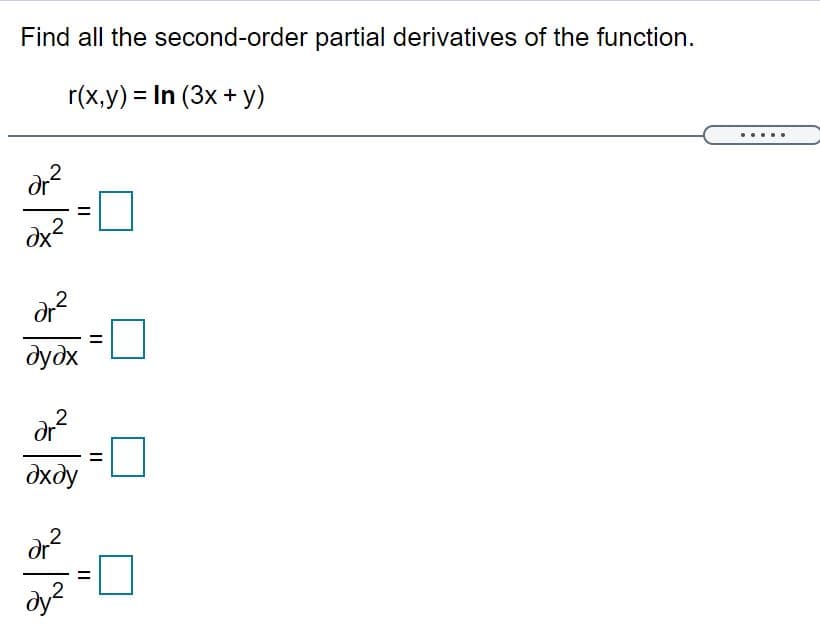Find all the second-order partial derivatives of the function.
r(x,y) = In (3x + y)
дудх
дхду
dy?
