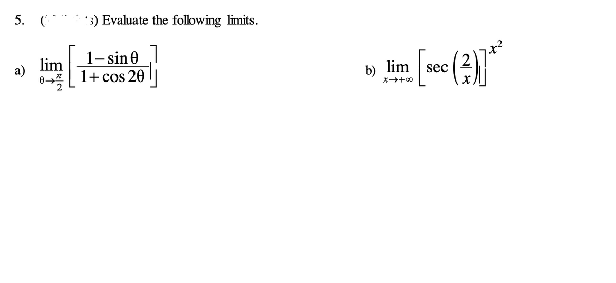 5. (
'3) Evaluate the following limits.
lim
1- sin 0
a)
1+ cos 20 ||
b) lim
2
sec
