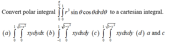 Convert polar integral ||r' sin 0 cos Odrde to a cartesian integral.
00
1 i-
(a) xydyde (b) [ xydrdy (c)[| xydxdy (d) a and c
-1
