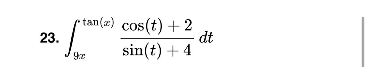 .
tan(x) cos(t) +2
dt
23.
sin(t) + 4
9x
