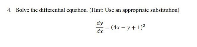 4. Solve the differential equation. (Hint: Use an appropriate substitution)
dy
(4x – y+ 1)2
dx
