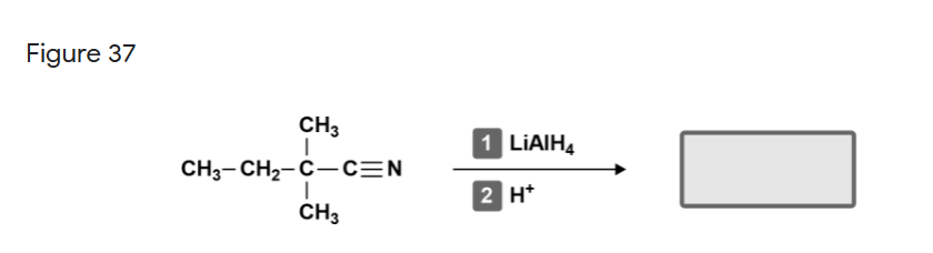 Figure 37
CH3
1 LIAIH4
CH3-CH2-C-cEN
2 H*
CH3
